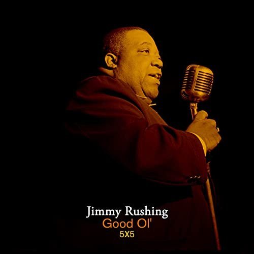 Jimmy Rushing - Good Ol' 5 X 5 (2021)
